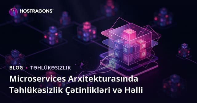 Microservices Arxitekturasında Təhlükəsizlik Çətinlikləri və Həlli