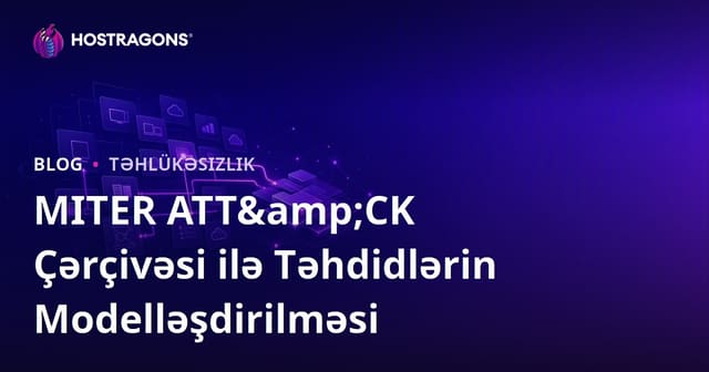 MITRE ATT&CK Çərçivəsi ilə Təhdid Modelləşdirməsi