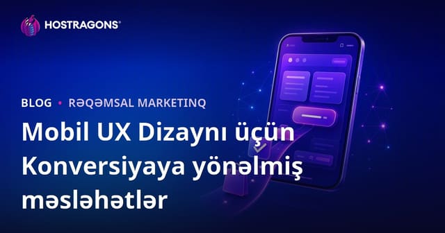 Mobil UX Dizaynı üçün Konversiyaya yönəlmiş məsləhətlər