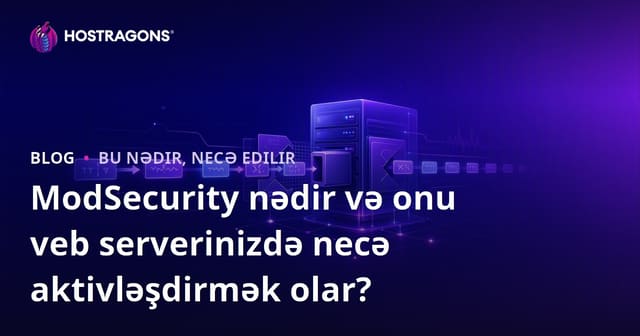 ModSecurity nədir və onu veb serverinizdə necə aktivləşdirmək olar?