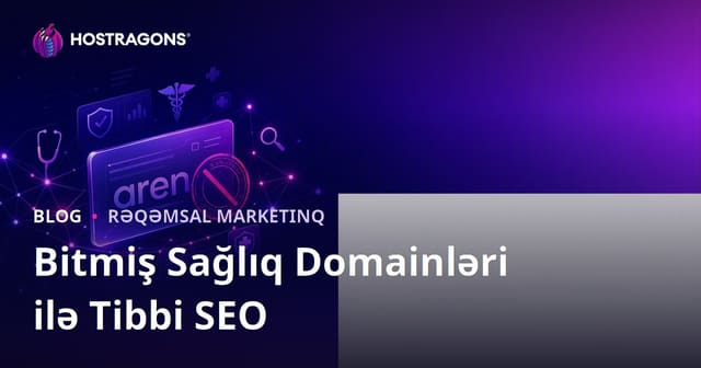 Müddəti Bitmiş Sağlamlıq Domenləri ilə Medikal SEO İşlərində Nələrə Diqqət Etmək Lazımdır?