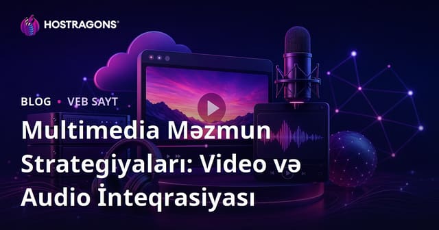 Multimedia Məzmun Strategiyaları: Video və Audio İnteqrasiyası