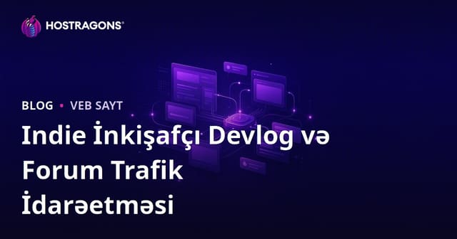 Müstəqil Oyun Geliştiriciləri Üçün Devlog və Forum Saytında Trafik İdarəetməsi