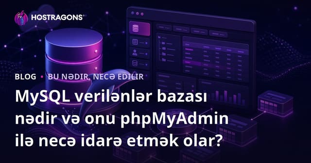 MySQL Veritabanı Nedir və phpMyAdmin ilə Necə İdarə Olunur?