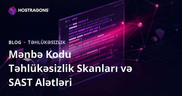 Mənbə Kodu Təhlükəsizlik Skanları və SAST Alətləri