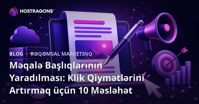 Məqalə Başlıqlarının Yaradılması: Klik Qiymətlərini Artırmaq üçün 10 Məsləhət