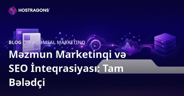 Məzmun Marketinqi və SEO İnteqrasiyası: Tam Bələdçi