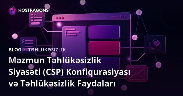 Məzmun Təhlükəsizlik Siyasəti (CSP) Konfiqurasiyası və Təhlükəsizlik Faydaları