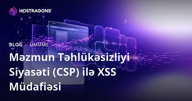 Məzmun Təhlükəsizliyi Siyasəti (CSP) ilə XSS Müdafiəsi