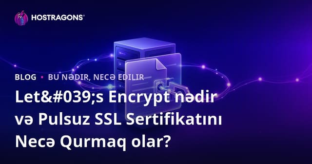 Let's Encrypt nədir və pulsuz SSL sertifikası necə qurulur?