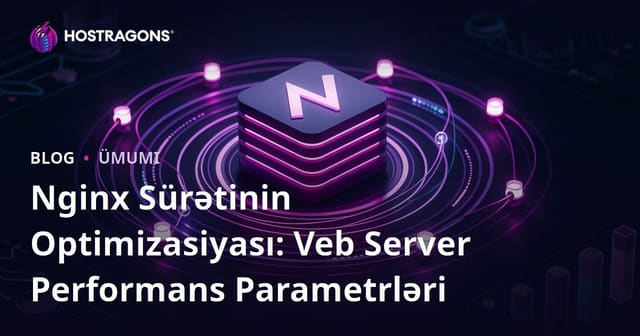 Nginx Sürətinin Optimizasiyası: Veb Server Performans Parametrləri