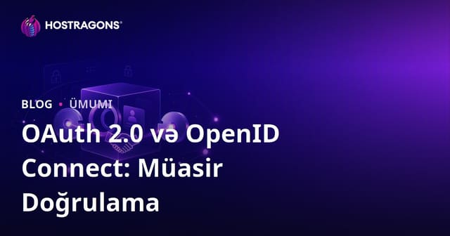 OAuth 2.0 və OpenID Connect: Müasir Doğrulama