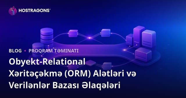 Obyekt-Relational Xəritəçəkmə (ORM) Alətləri və Verilənlər Bazası Əlaqələri
