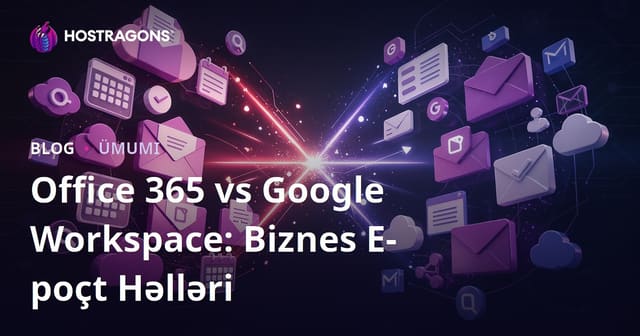 Office 365 vs Google Workspace: Biznes E-poçt Həlləri