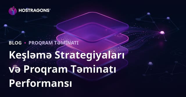 Keşləmə Strategiyaları və Proqram Təminatı Performansı