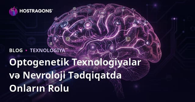 Optogenetik Texnologiyalar və Nevroloji Tədqiqatda Onların Rolu