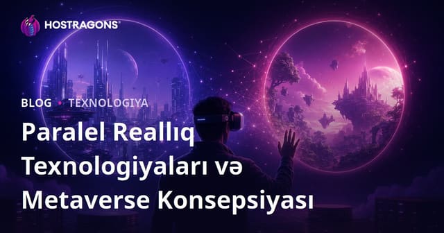 Paralel Həqiqət Texnologiyaları və Metaverse Konsepti
