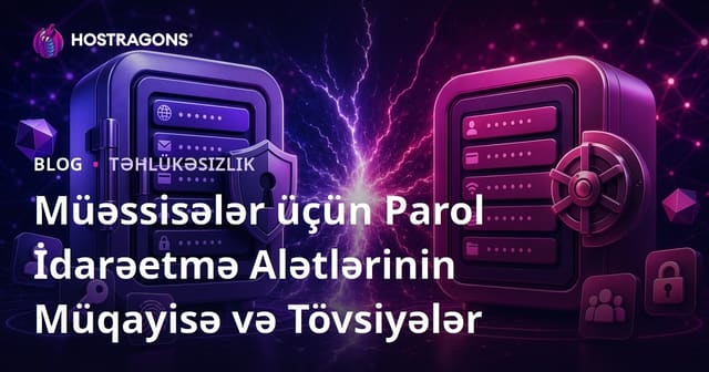 Müəssisələr üçün Parol İdarəetmə Alətlərinin Müqayisə və Tövsiyələr