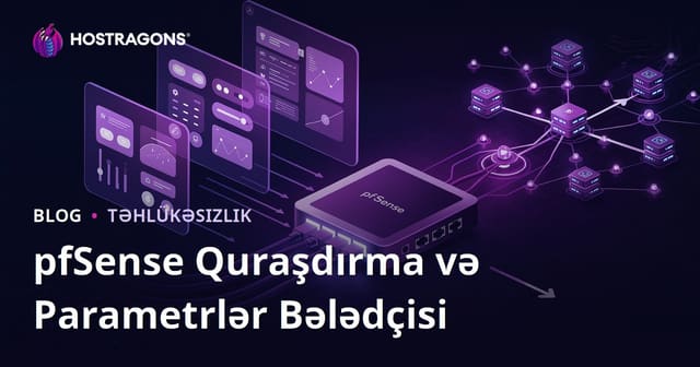 pfSense Quraşdırma və Konfiqurasiya Bələdçisi