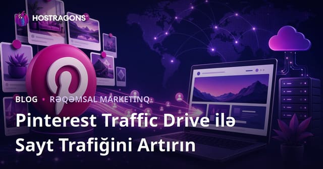 Pinterest Trafik Sürücüsü: Pinterest Vasitəsilə Veb Sayta Ziyarətçi Cəlb Etmə