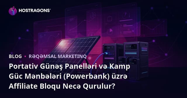 Portativ Günəş Panelləri və Kamp Güc Mənbələri (Powerbank) üzrə Affiliate Bloqu Necə Qurulur?