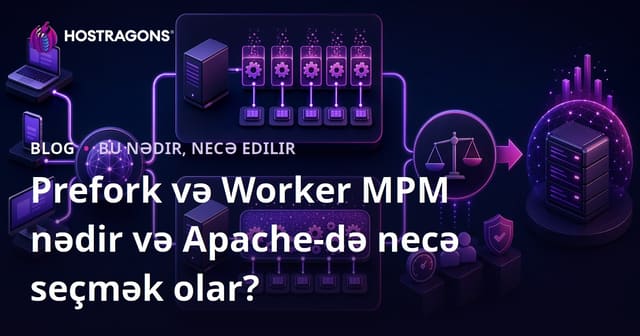 Prefork və Worker MPM nədir və Apache-də necə seçmək olar?