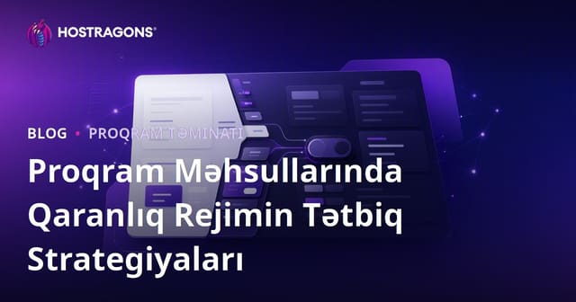 Proqram Məhsullarında Qaranlıq Rejimin Tətbiq Strategiyaları