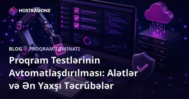 Proqram Testlərinin Avtomatlaşdırılması: Alətlər və Ən Yaxşı Təcrübələr