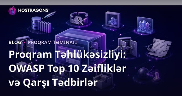 Proqram Təhlükəsizliyi: OWASP Top 10 Zəifliklər və Qarşı Tədbirlər