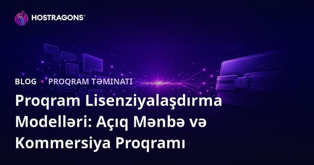 Proqram Lisenziyalaşdırma Modelləri: Açıq Mənbə və Kommersiya Proqramı
