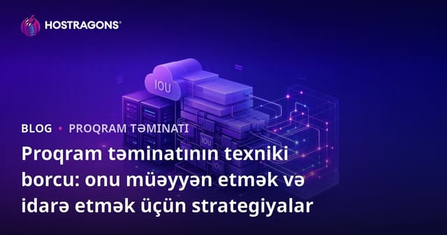 Proqram təminatının texniki borcu: onu müəyyən etmək və idarə etmək üçün strategiyalar