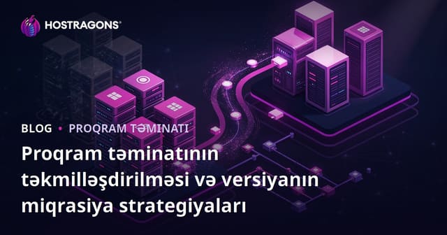 Proqram təminatının təkmilləşdirilməsi və versiyanın miqrasiya strategiyaları