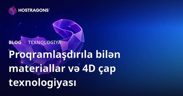Proqramlaşdırıla bilən materiallar və 4D çap texnologiyası