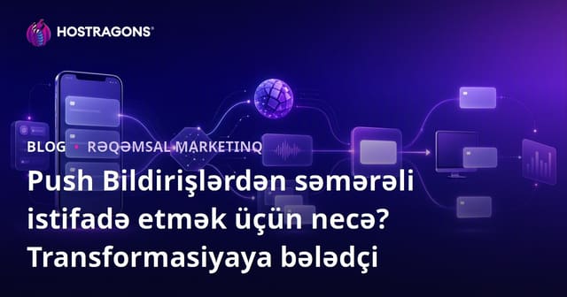 Push Bildirimlərini Effektiv İstifadə Etmək: Dönüşüm Rehberi