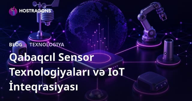 Qabaqcıl Sensor Texnologiyaları və IoT İnteqrasiyası
