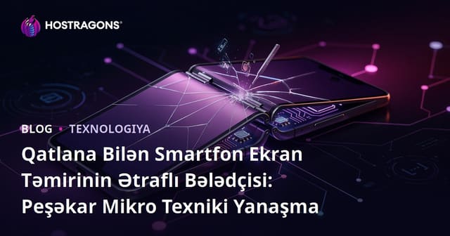 Qatlana Bilən Smartfon Ekran Təmirinin Ətraflı Bələdçisi: Peşəkar Mikro Texniki Yanaşma