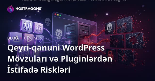 Qeyri-qanuni WordPress Mövzuları və Pluginlərdən İstifadə Riskləri