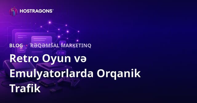 Retro Oyun Konsolları və Emulyator Quraşdırmaları Üçün Təbii Trafik Artırma Yolları