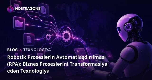 Robotik Proseslərin Avtomatlaşdırılması (RPA): Biznes Proseslərini Transformasiya edən Texnologiya
