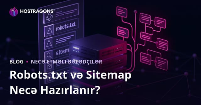 Robots.txt və Sitemap (Sayt Xəritəsi) Faylı Necə Hazırlanır?