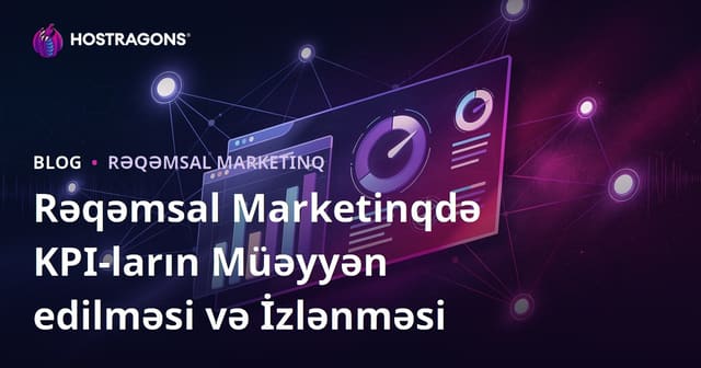 Rəqəmsal Marketinqdə KPI Müəyyənləşdirmə və İzləmə Strategiyaları