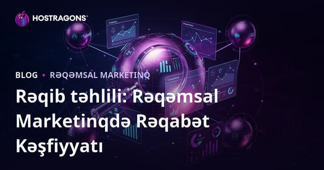 Rəqib təhlili: Rəqəmsal Marketinqdə Rəqabət Kəşfiyyatı