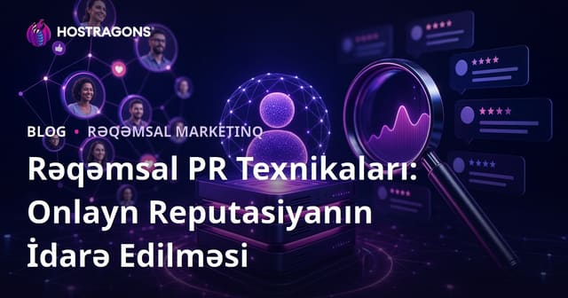 Rəqəmsal PR Texnikaları: Onlayn Reputasiyanın İdarə Edilməsi