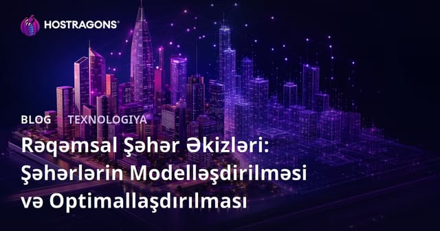 Rəqəmsal Şəhər İkizləri: Şəhərləri Model və Optimallaşdırma