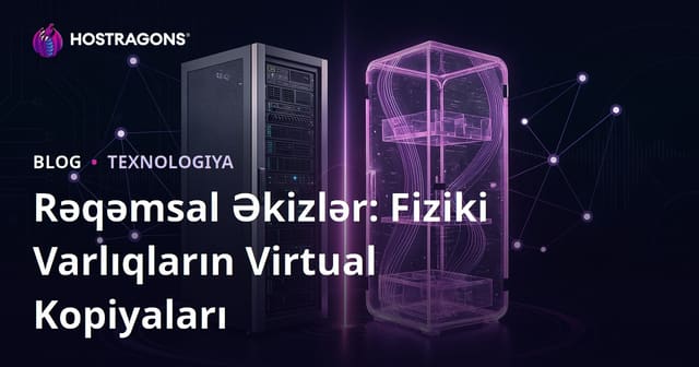 Rəqəmsal Əkizlər: Fiziki Varlıqların Virtual Kopiyaları