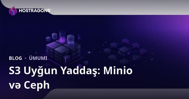 S3 Uyğun Yaddaş: Minio və Ceph