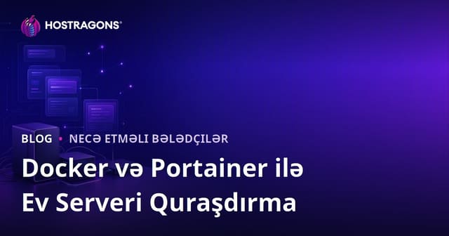 Sadəcə Docker və Portainer ilə Öz Ev Serverini Quraşdırma Bələdçisi