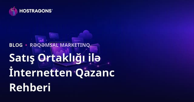 Satış Tərəfdaşlığı (Affiliate Marketing) ilə İnternetdən Gəlir Əldə Etmə Bələdçisi