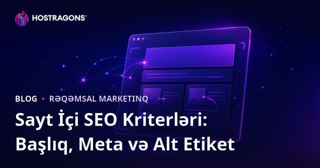 Saytdaxili (On-Page) SEO Kriterləri: Başlıq, Meta Təsviri və Alt Teqləri