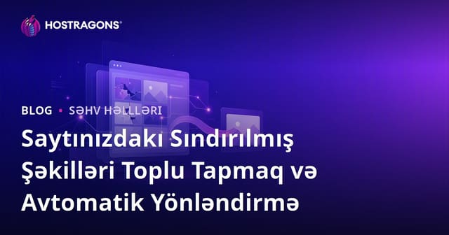 Saytınızdakı Sındırılmış Şəkilləri Toplu Tapmaq və Avtomatik Yönləndirmə